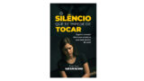 Capa do livro O Silêncio que Te Impede de Tocar, de Carlos Gramacho, professor, músico e diretor da Verbo Academy, que ensina a identificar e quebrar bloqueios emocionais no aprendizado musical.